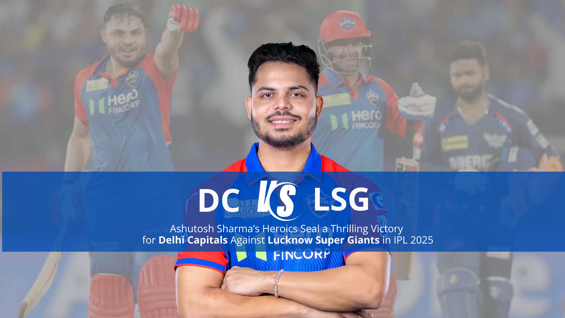 Ashutosh Sharma’s Heroics Seal a Thrilling Victory for Delhi Capitals Against Lucknow Super Giants in IPL 2025