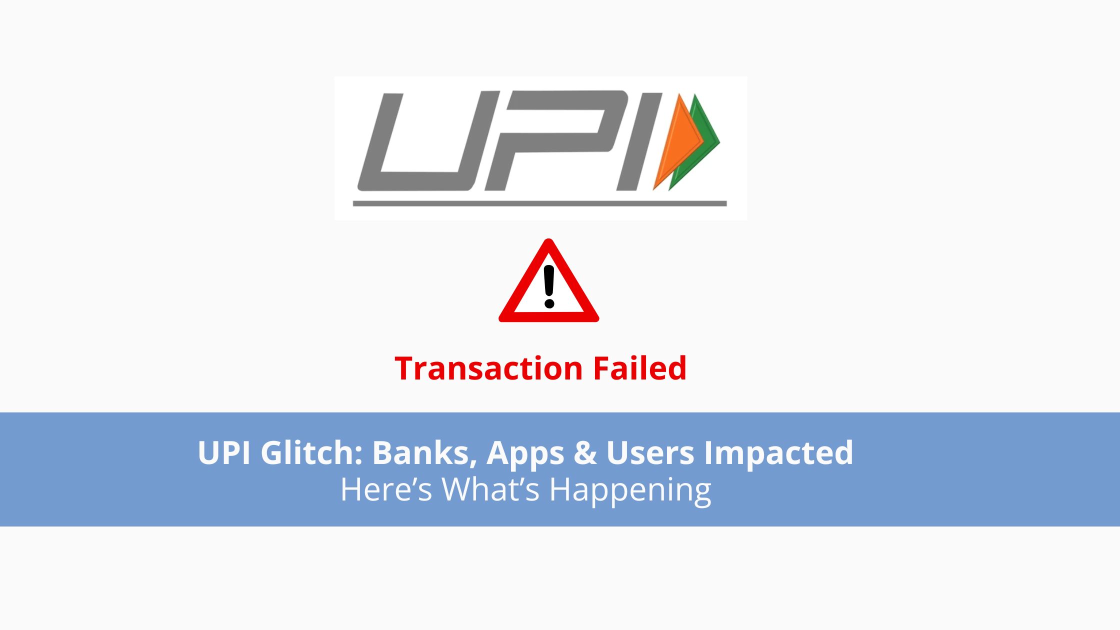 UPI Glitch: Banks, Apps & Users Impacted—Here’s What’s Happening
