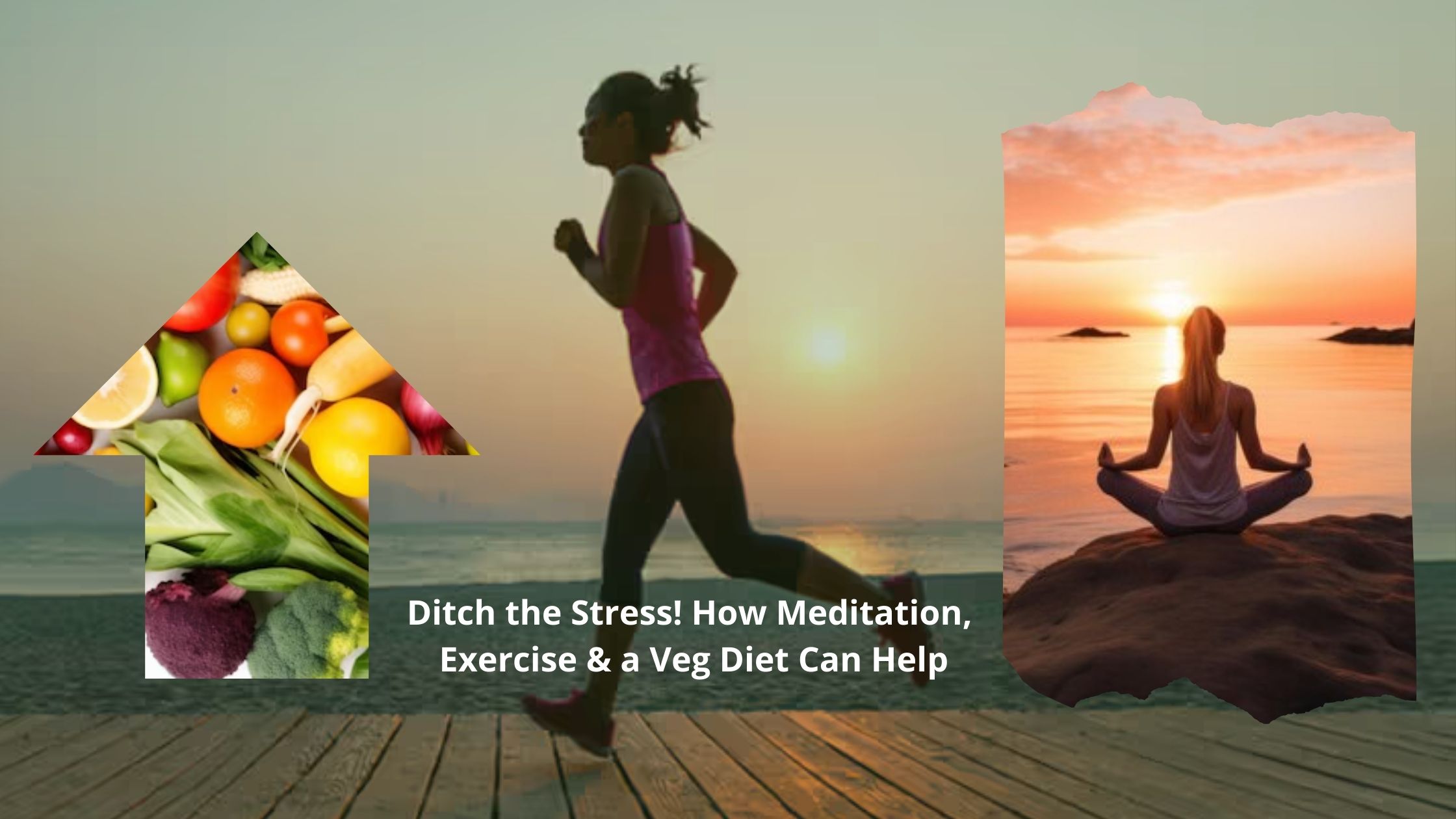 Ditch the Stress! How Meditation, Exercise & a Veg Diet Can Help