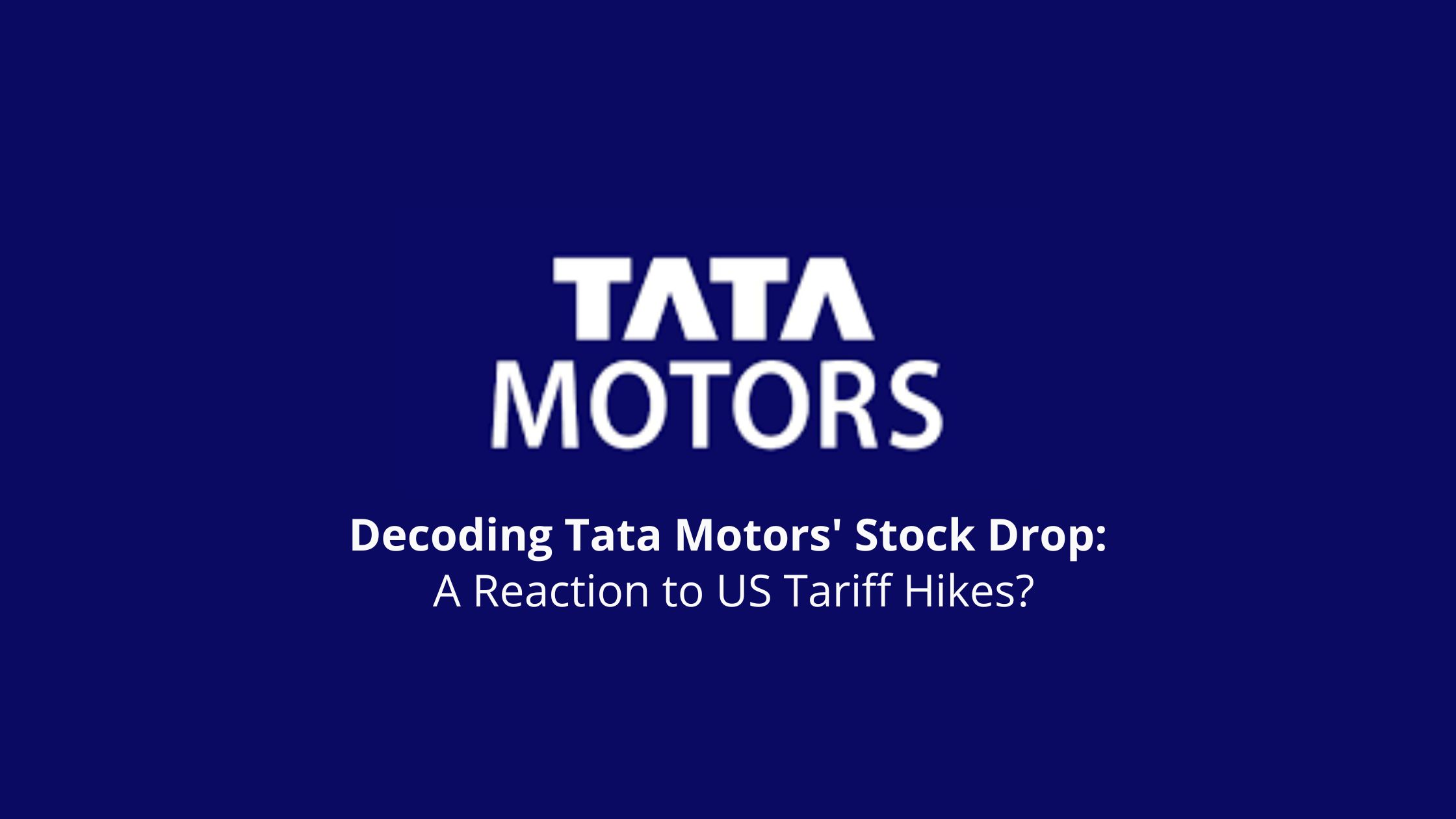 Decoding Tata Motors' Stock Drop: A Reaction to US Tariff Hikes?