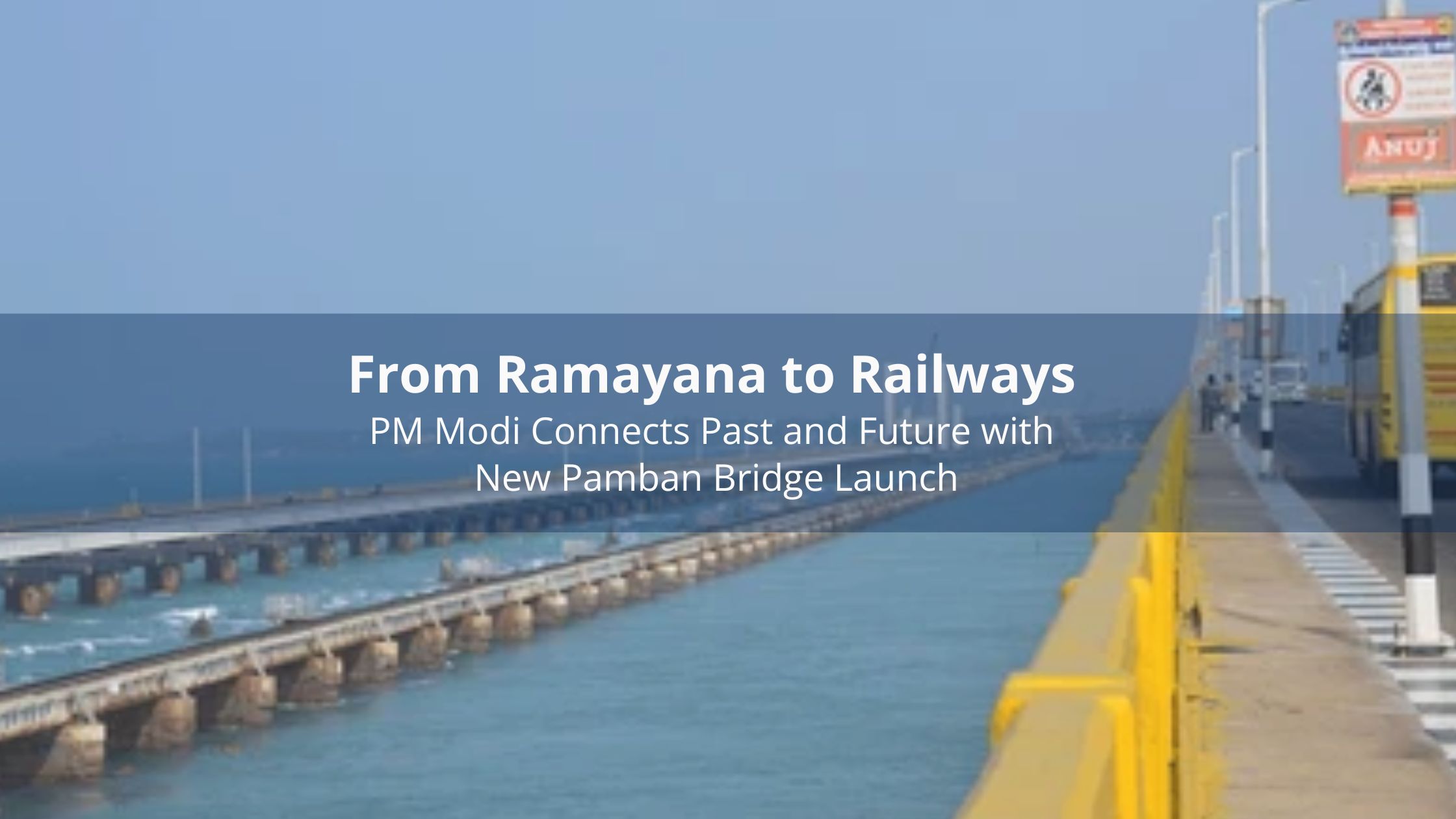 From Ramayana to Railways: PM Modi Connects Past and Future with New Pamban Bridge Launch