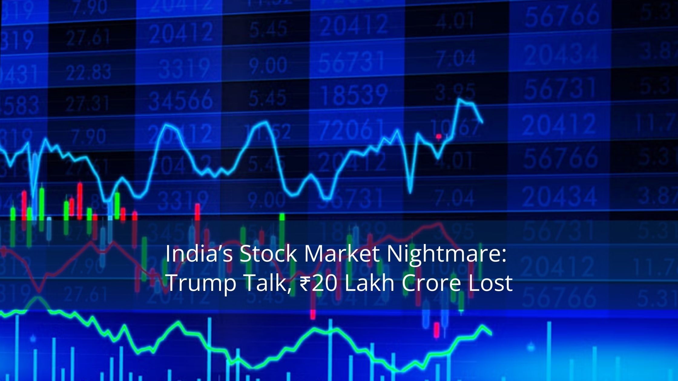 India’s Stock Market Nightmare: Trump Talk, Rs. 20 Lakh Crore Lost