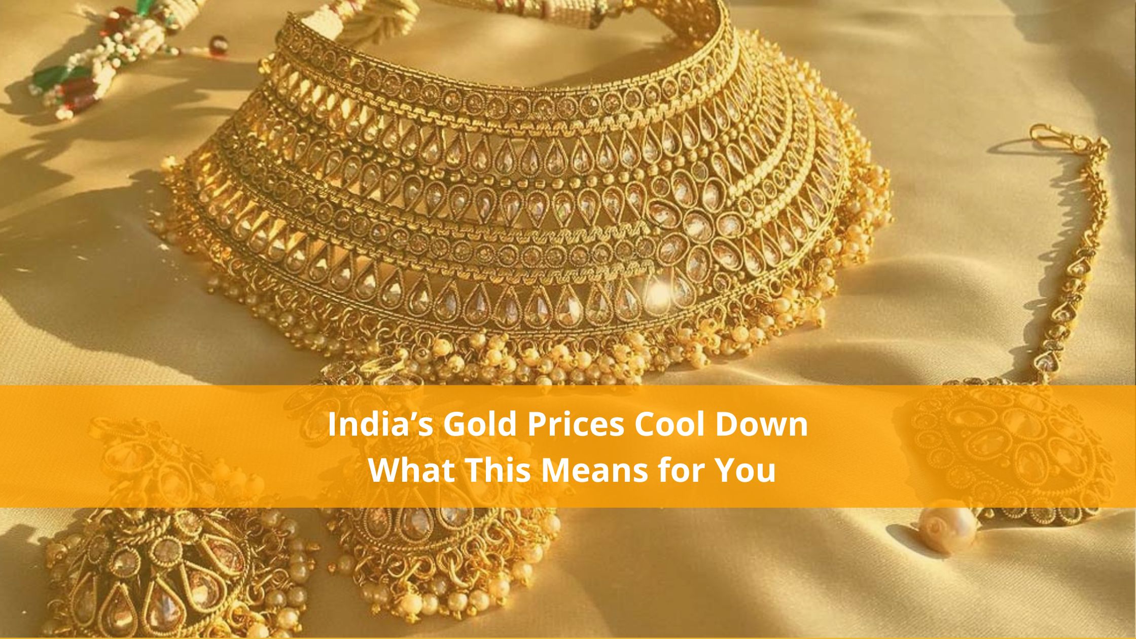 India’s Gold Prices Cool Down: What This Means for You?