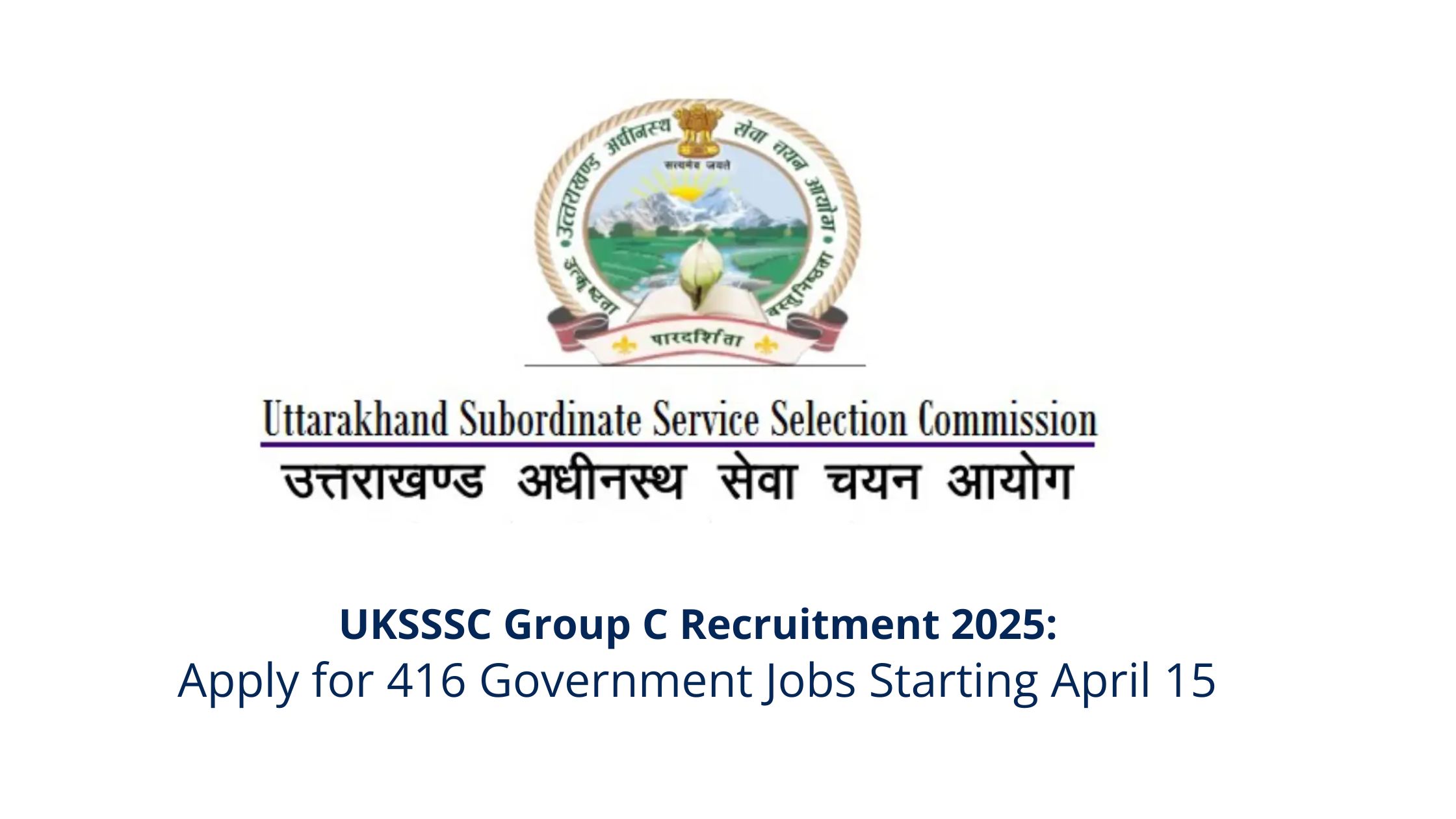 UKSSSC Group C Recruitment 2025: Apply for 416 Government Jobs Starting April 15