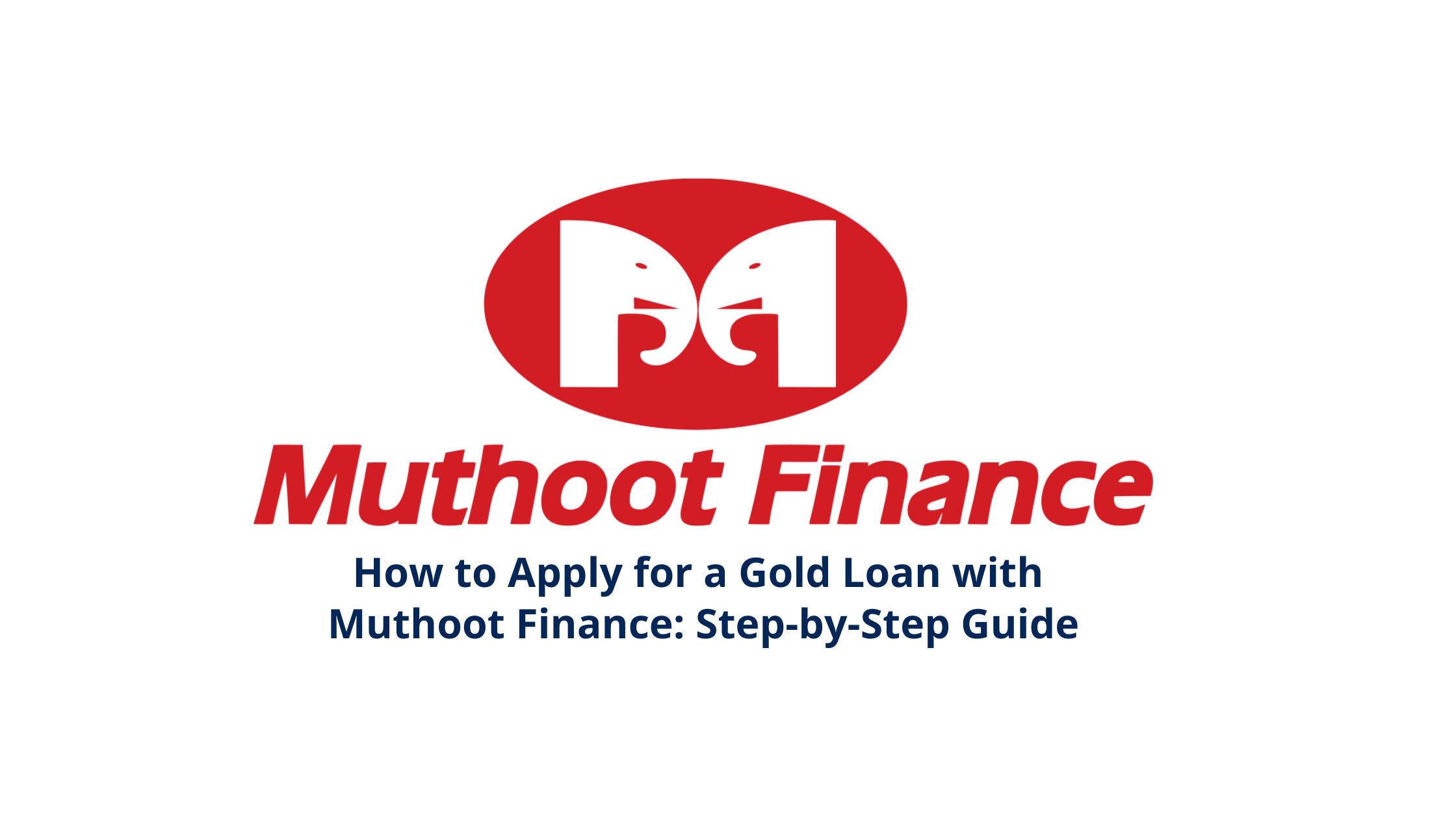 How to Apply for a Gold Loan with Muthoot Finance: Step-by-Step Guide