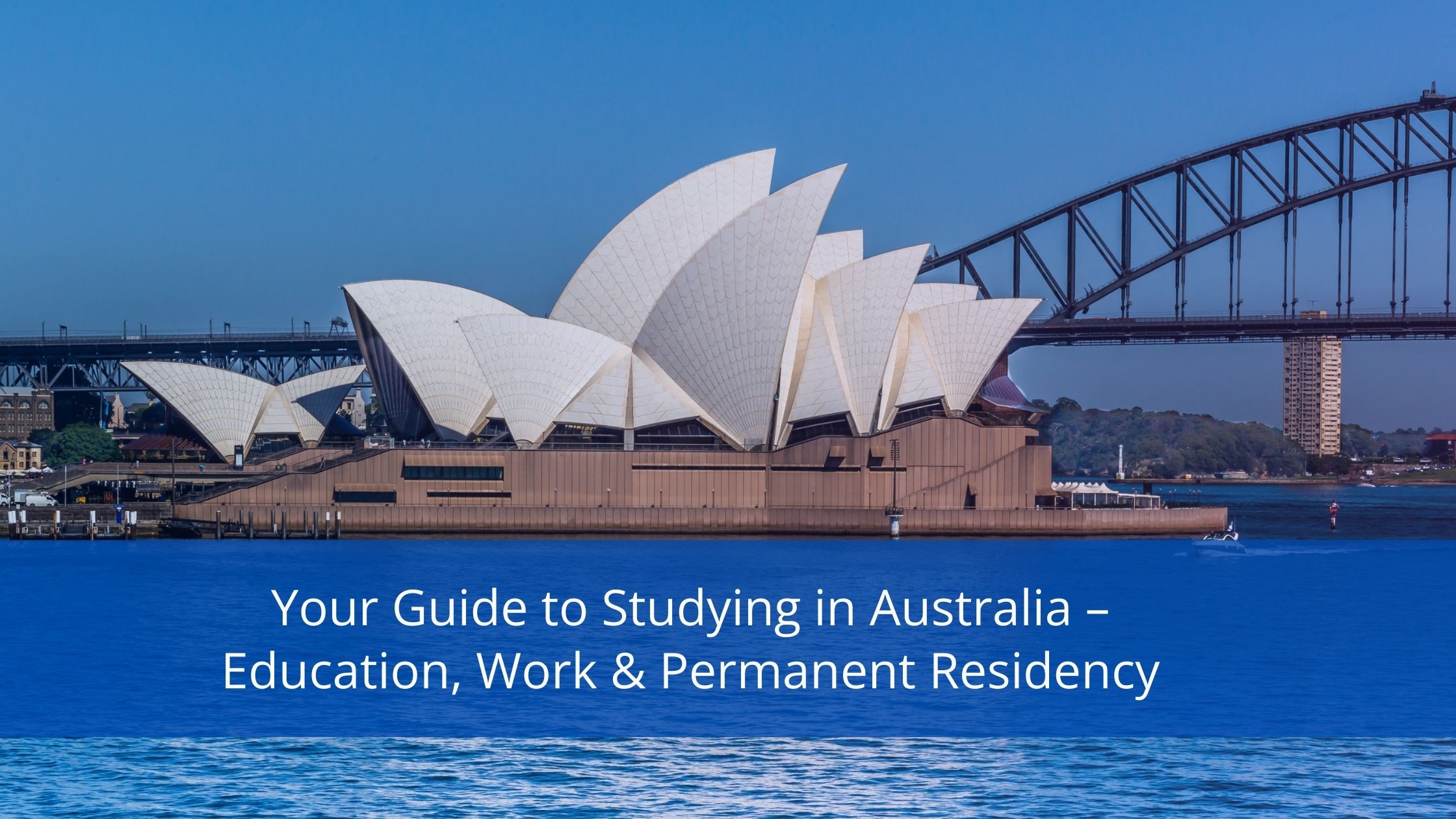 Your Guide to Studying in Australia – Education, Work & Permanent Residency